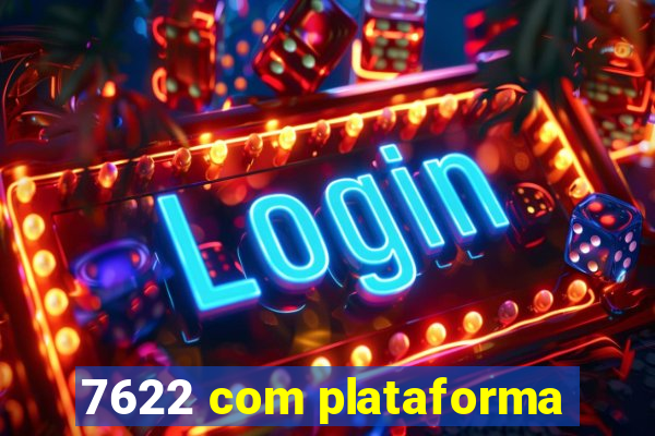 7622 com plataforma